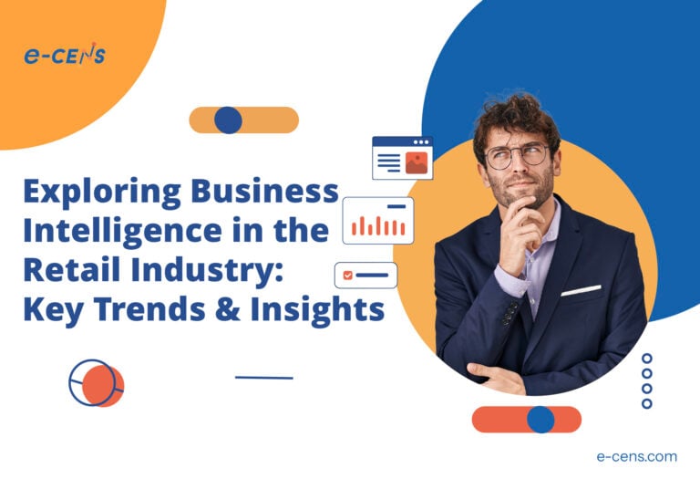 Exploring Business Intelligence in the Retail Industry: Key Trends & Insights