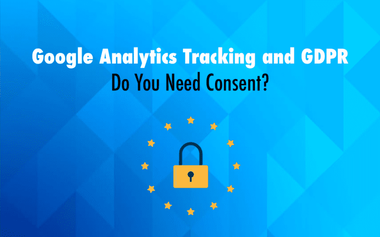 Google Analytics Tracking and GDPR – Do You Need Consent?