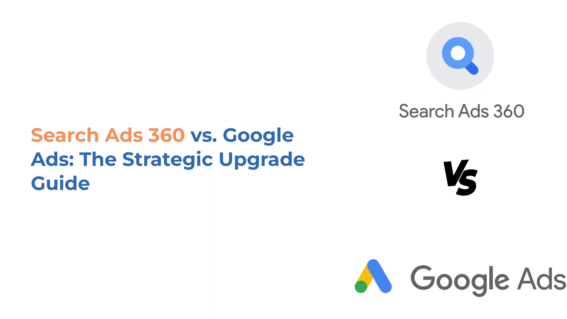 Search Ads 360 vs Google Ads The Strategic Upgrade Guide Digital Transformation
